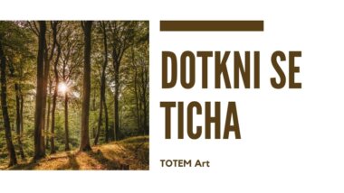 TOTEM Art: Dotkni se ticha / TOTEM Místo setkávání se